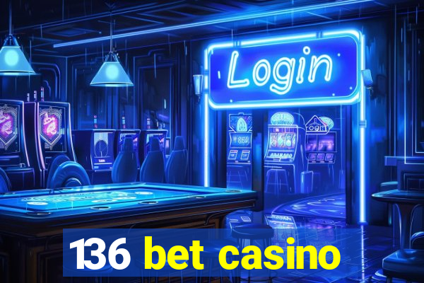 136 bet casino